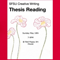 2024 - 2025 SFSU Creative Writing Thesis Reading, Sunday May 18th, 7 - 9 pm @ Red Poppy Art House